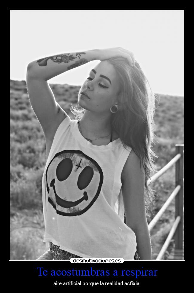Te acostumbras a respirar -
