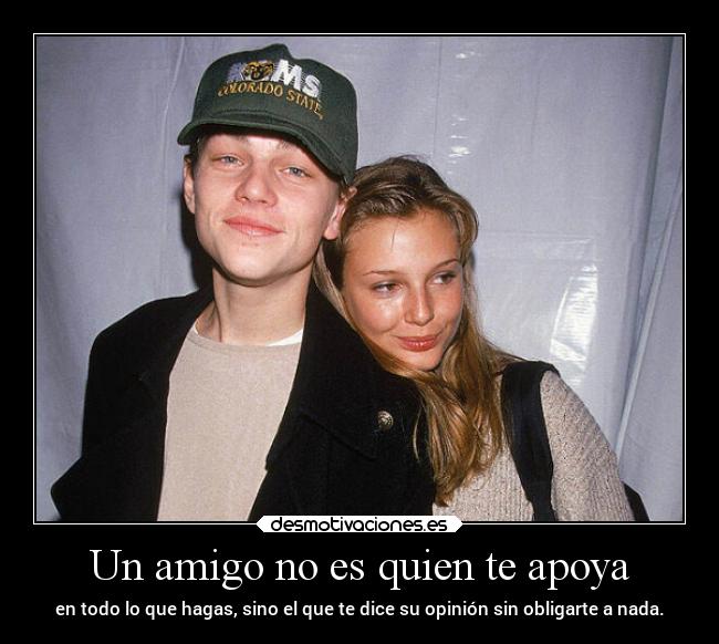 Un amigo no es quien te apoya - 