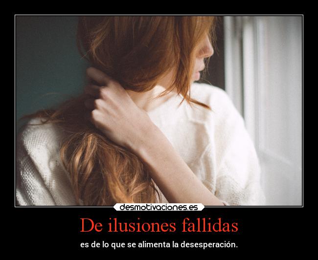 De ilusiones fallidas -