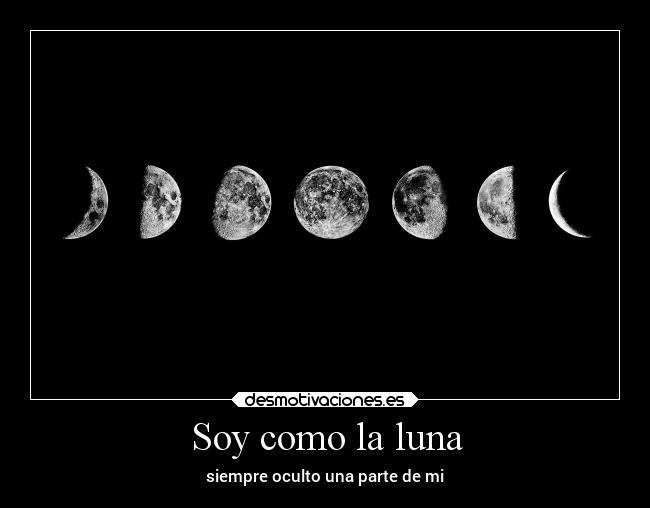 Soy como la luna - siempre oculto una parte de mi