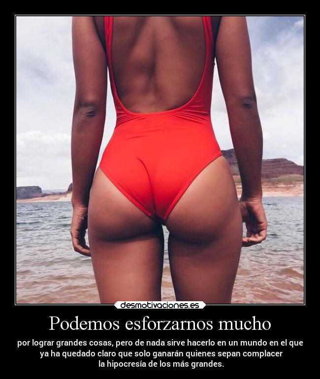 Podemos esforzarnos mucho -