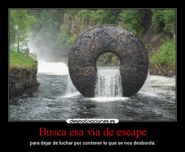 Busca esa vía de escape -