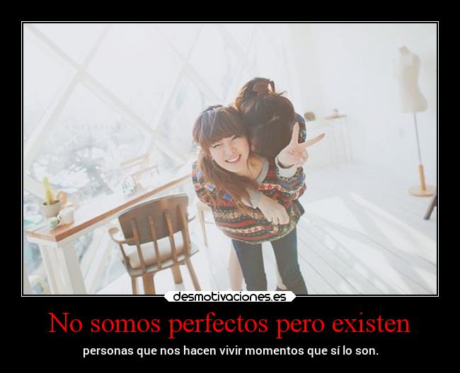 No somos perfectos pero existen -