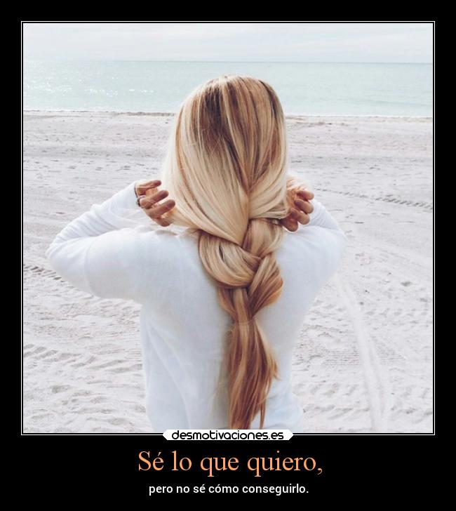 Sé lo que quiero, - 