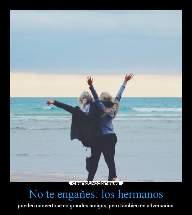 No te engañes: los hermanos - 