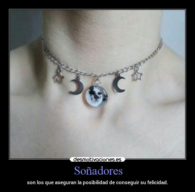 Soñadores - son los que aseguran la posibilidad de conseguir su felicidad.