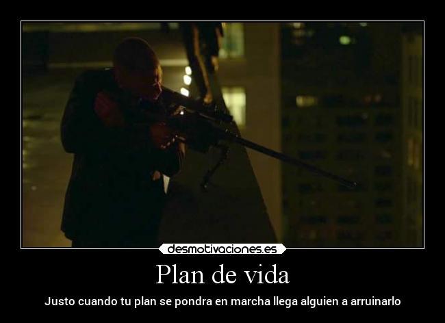 Plan de vida - Justo cuando tu plan se pondra en marcha llega alguien a arruinarlo