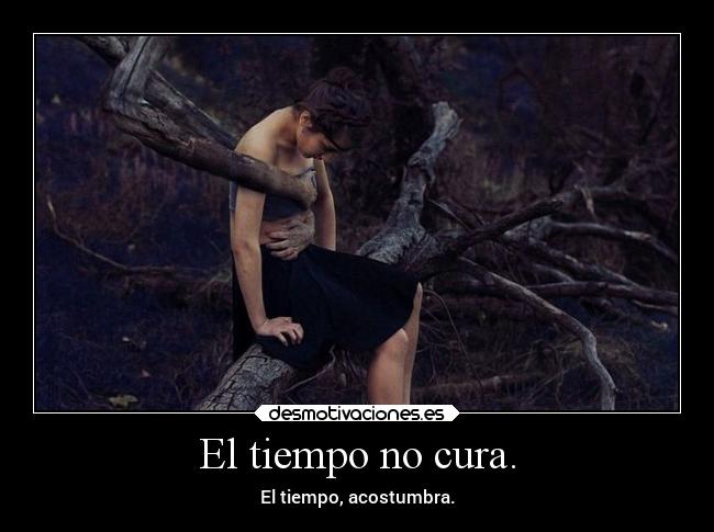 El tiempo no cura. - 