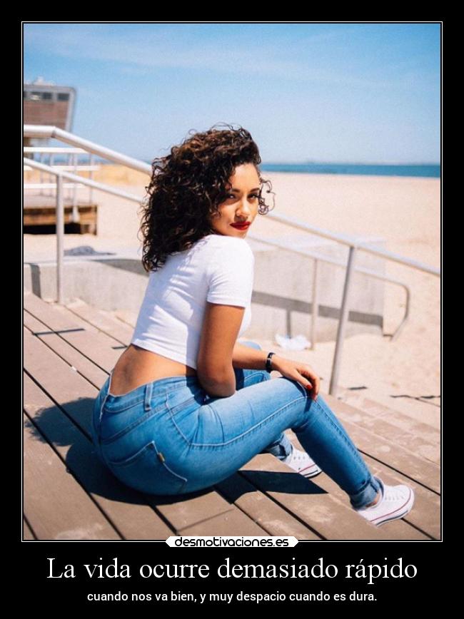 La vida ocurre demasiado rápido - cuando nos va bien, y muy despacio cuando es dura.