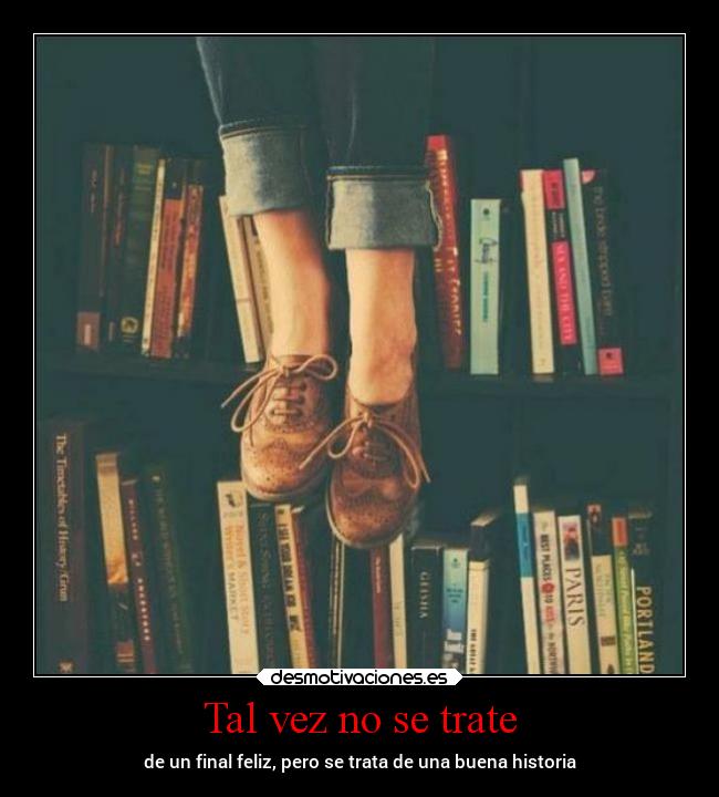 Tal vez no se trate - de un final feliz, pero se trata de una buena historia