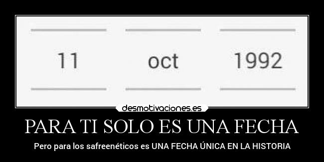 PARA TI SOLO ES UNA FECHA - Pero para los safreenéticos es UNA FECHA ÚNICA EN LA HISTORIA