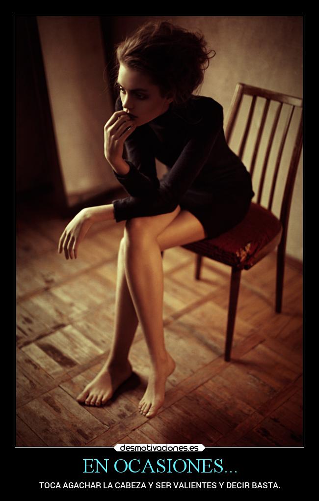 EN OCASIONES... - TOCA AGACHAR LA CABEZA Y SER VALIENTES Y DECIR BASTA.