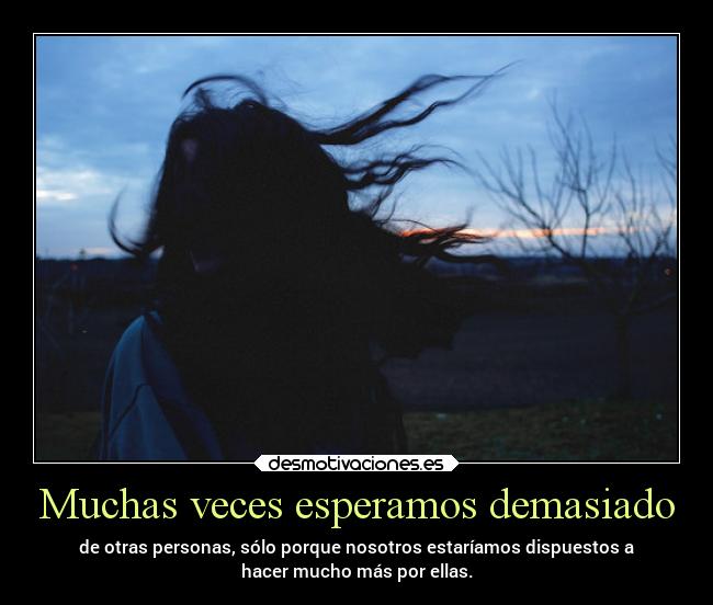 Muchas veces esperamos demasiado - 