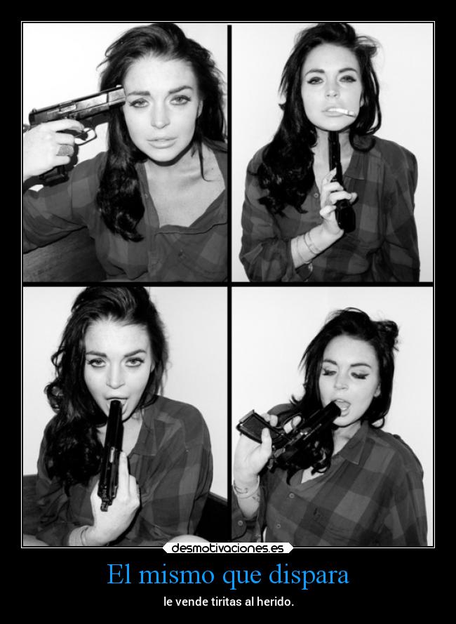 El mismo que dispara - le vende tiritas al herido.