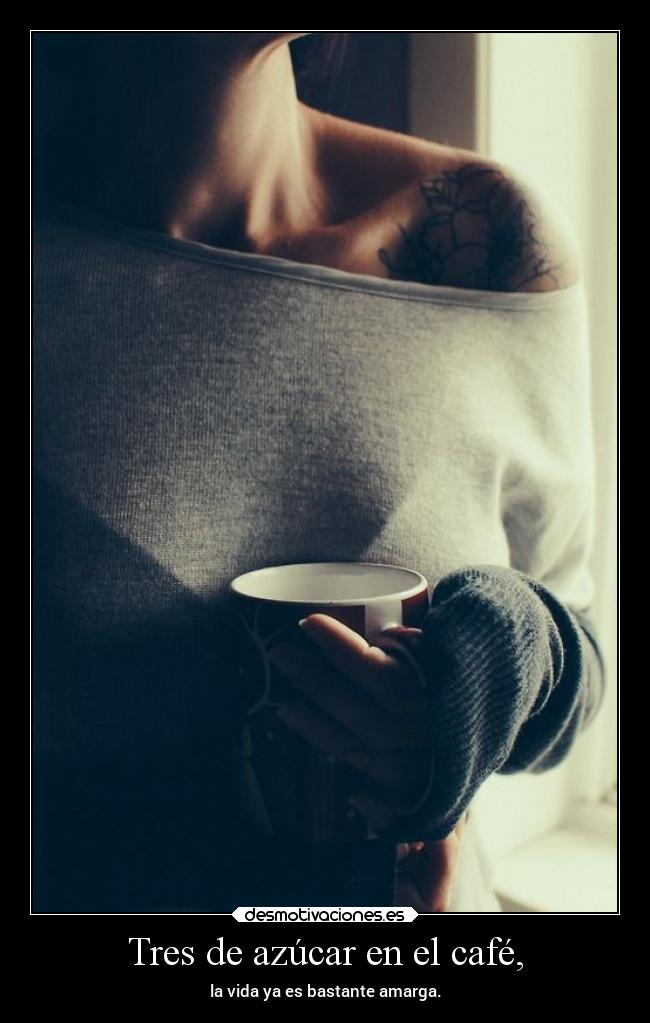 Tres de azúcar en el café, -