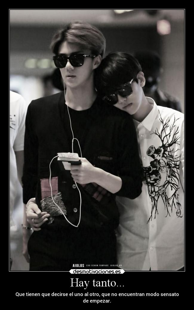 Hay tanto... - Que tienen que decirse el uno al otro, que no encuentran modo sensato
de empezar.