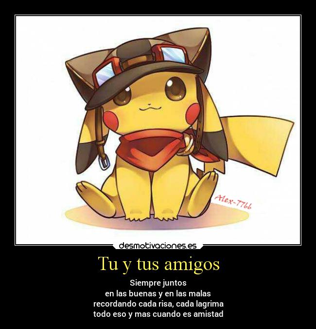 Tu y tus amigos - Siempre juntos
en las buenas y en las malas
recordando cada risa, cada lagrima
todo eso y mas cuando es amistad