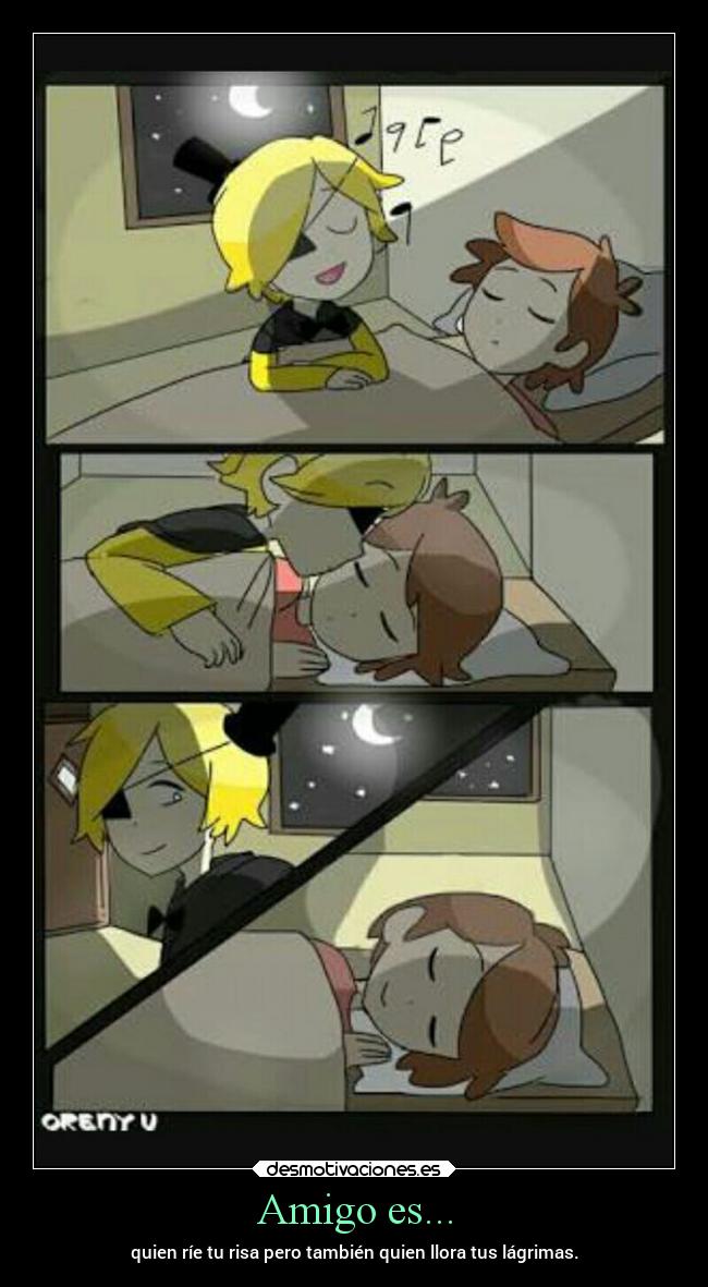 Amigo es... - quien ríe tu risa pero también quien llora tus lágrimas.