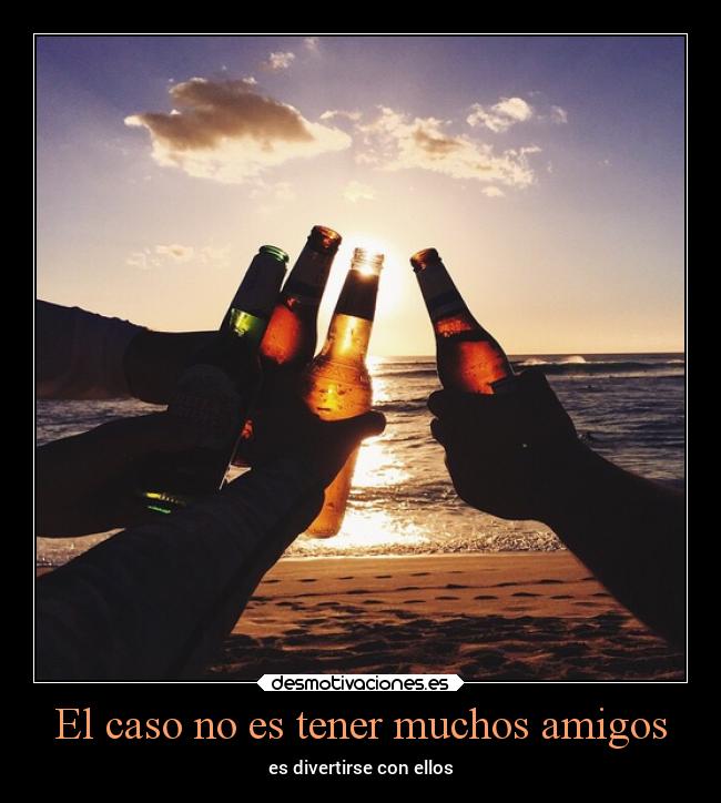El caso no es tener muchos amigos - 