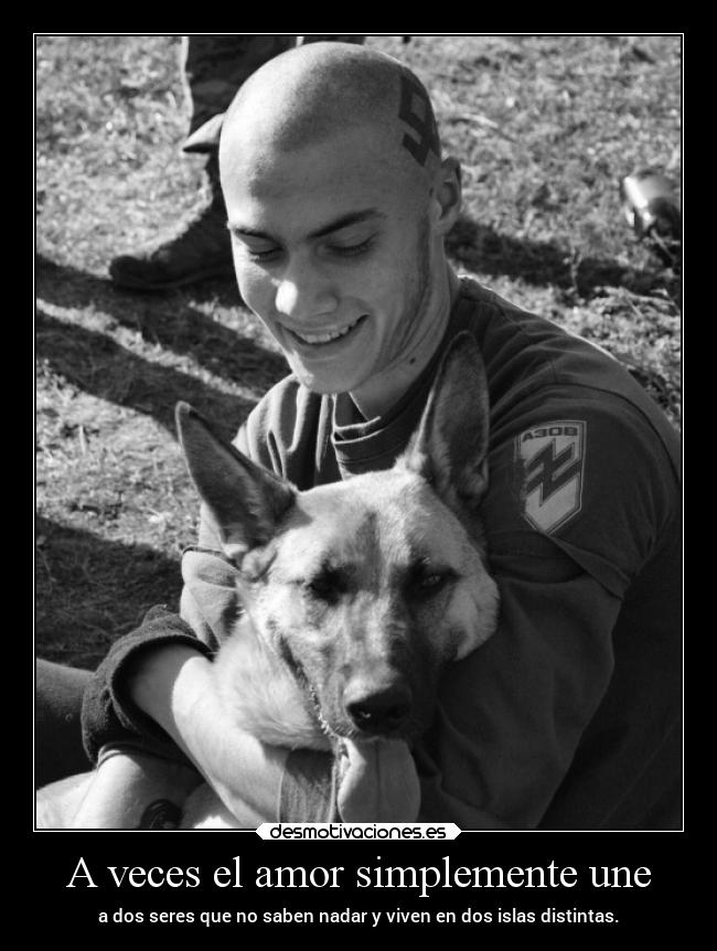 A veces el amor simplemente une - a dos seres que no saben nadar y viven en dos islas distintas.
