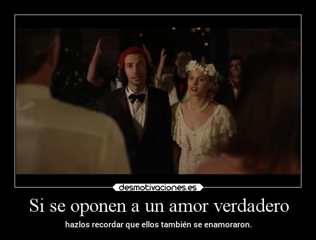 Si se oponen a un amor verdadero - hazlos recordar que ellos también se enamoraron.