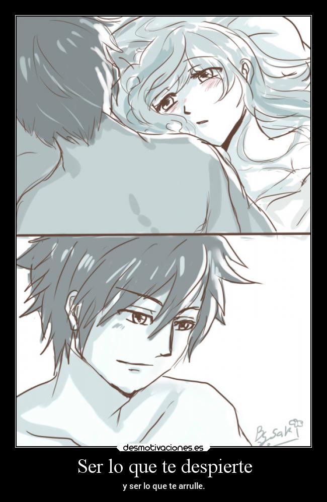 Ser lo que te despierte - y ser lo que te arrulle.