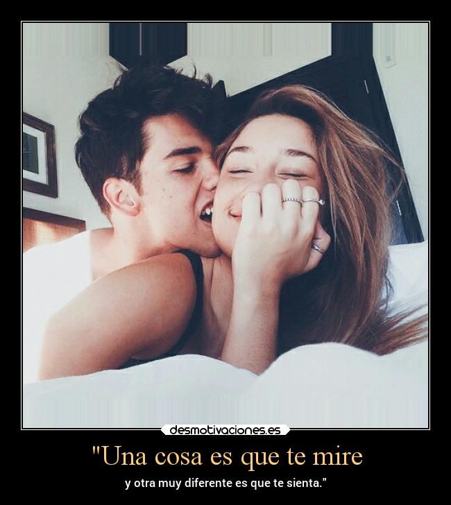 Una cosa es que te mire - y otra muy diferente es que te sienta.