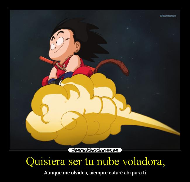 Quisiera ser tu nube voladora, -