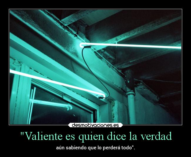 Valiente es quien dice la verdad -