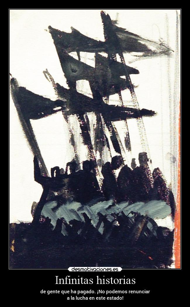 Infinitas historias - de gente que ha pagado. ¡No podemos renunciar
a la lucha en este estado!