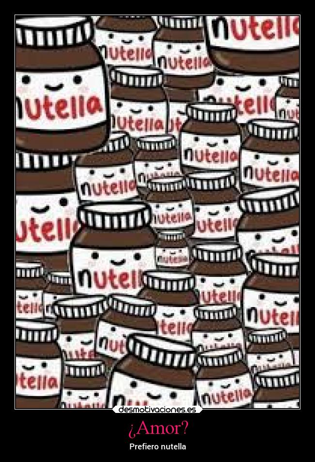 ¿Amor? - Prefiero nutella
