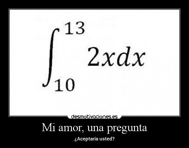 Mi amor, una pregunta - ¿Aceptaría usted?