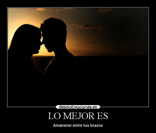 LO MEJOR ES - Amanecer entre tus brazos
