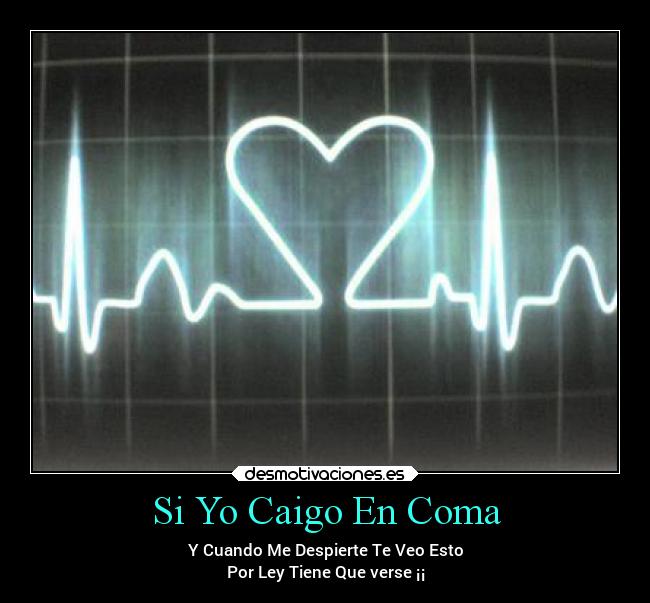 Si Yo Caigo En Coma - Y Cuando Me Despierte Te Veo Esto
Por Ley Tiene Que verse ¡¡
