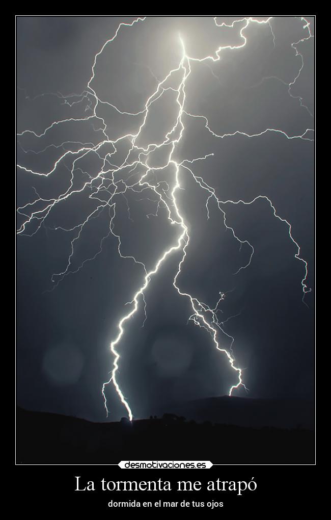 La tormenta me atrapó - dormida en el mar de tus ojos
