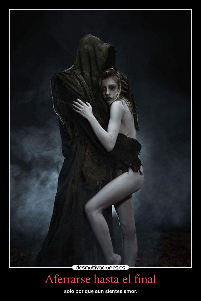 Aferrarse hasta el final - solo por que aun sientes amor.