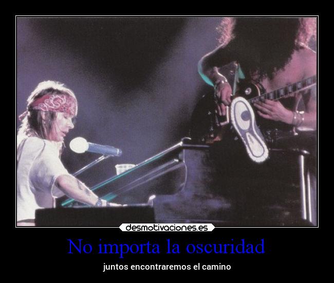 No importa la oscuridad - juntos encontraremos el camino