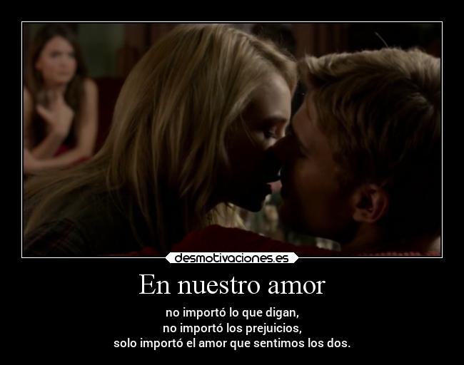 En nuestro amor - no importó lo que digan,
no importó los prejuicios,
solo importó el amor que sentimos los dos.