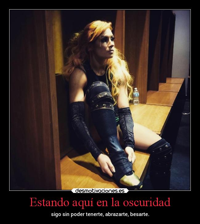 Estando aquí en la oscuridad - sigo sin poder tenerte, abrazarte, besarte.