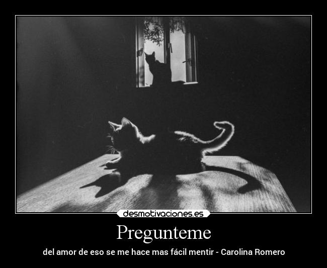 Pregunteme - del amor de eso se me hace mas fácil mentir - Carolina Romero