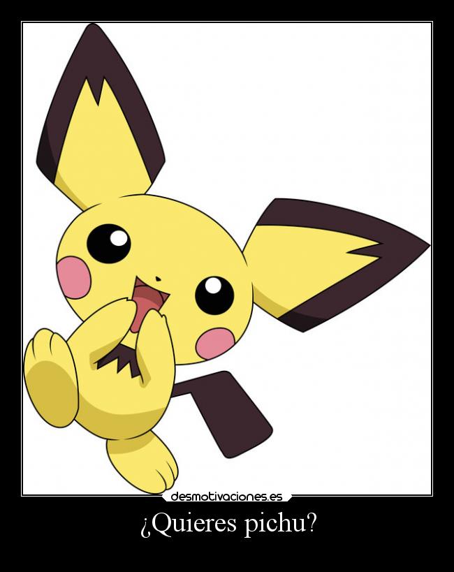 ¿Quieres pichu? - 