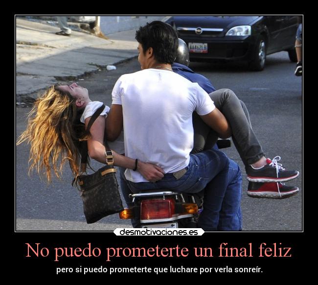 No puedo prometerte un final feliz - pero si puedo prometerte que luchare por verla sonreír.