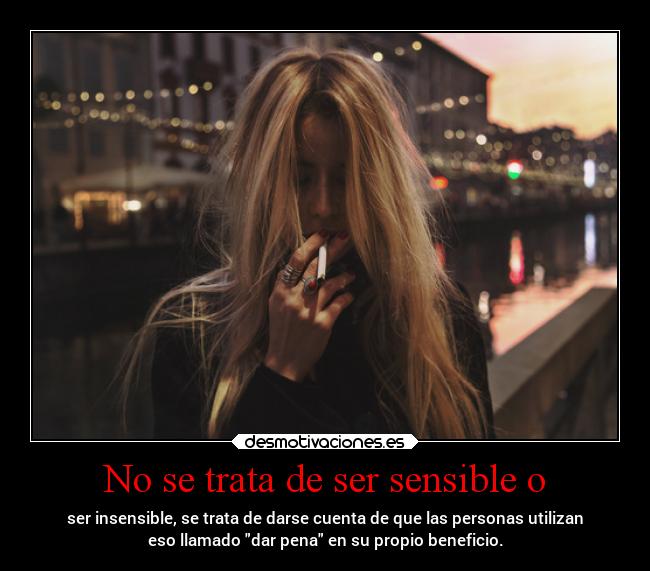 No se trata de ser sensible o -