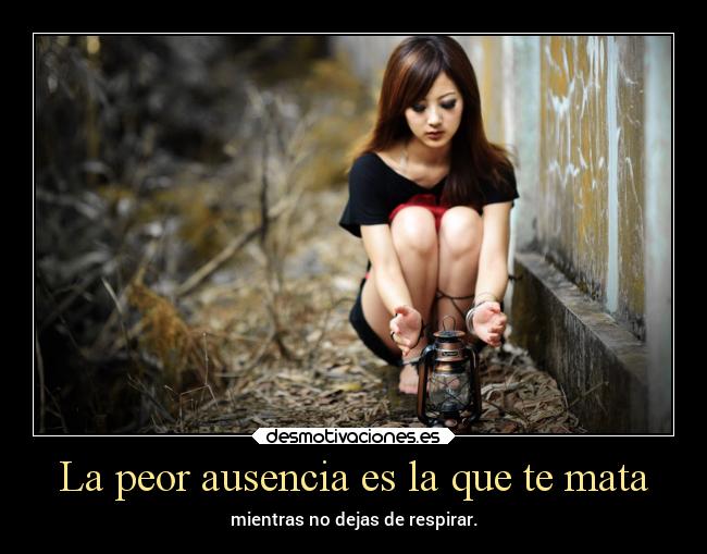 La peor ausencia es la que te mata - 