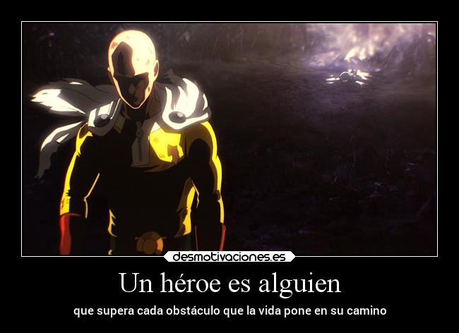 Un héroe es alguien - que supera cada obstáculo que la vida pone en su camino