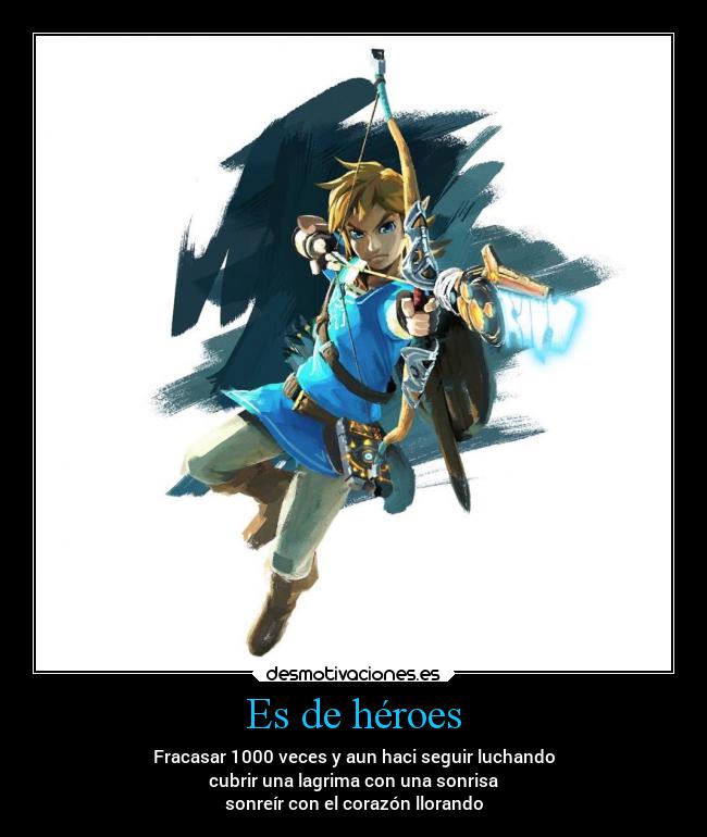 Es de héroes - Fracasar 1000 veces y aun haci seguir luchando
cubrir una lagrima con una sonrisa
sonreír con el corazón llorando