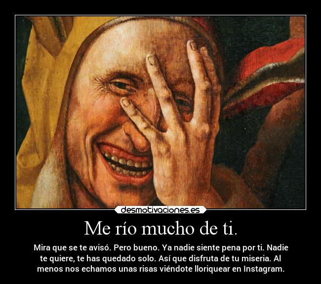 Me río mucho de ti. - 