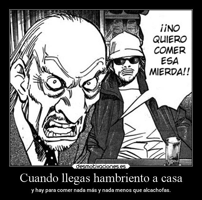 Cuando llegas hambriento a casa - 