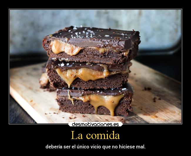 La comida - debería ser el único vicio que no hiciese mal.