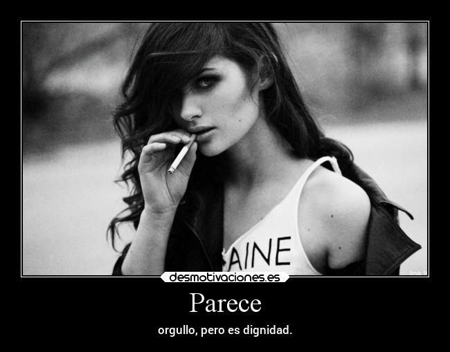 Parece - orgullo, pero es dignidad.